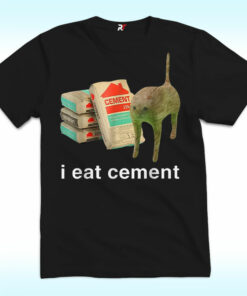 I Eat Cement Shirt, Funny Cat Meme I Eat Cement Shirt, Funny Cat Meme