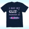 I Got My Clit Pierced at Claire’s Shirt