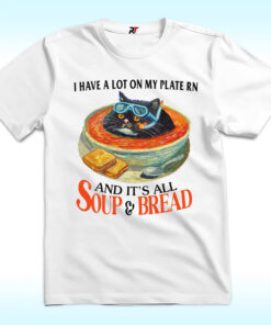 I Have A Lot On My Plate Rn Soup And Bread Shirt