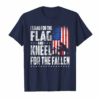 I Stand For The Flag Kneel For The Fallen American T Shirt