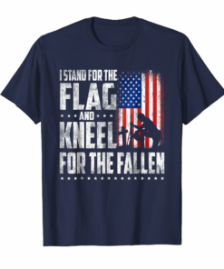 I Stand For The Flag Kneel For The Fallen American T Shirt I Stand For The Flag Kneel For The Fallen American T Shirt