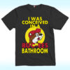 I Was Conceived Buc-ee’s Bathroom Shirt
