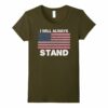 I Will Always Stand For The Flag Tee Shirt