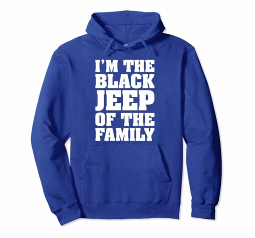 Im The Black Jeep Of The Family Hoodie