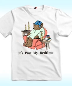 It’s Past My Bedtime Bear Shirt It’s Past My Bedtime Bear Shirt