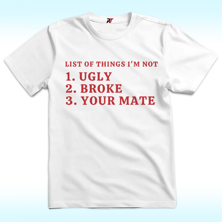 List Of Things I’m Not Ugly Broke Your Mate Shirt List Of Things I’m Not Ugly Broke Your Mate Shirt