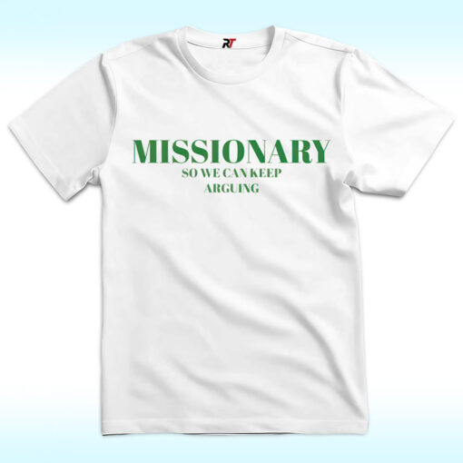 Missionary So We Can Keep Arguing Shirt