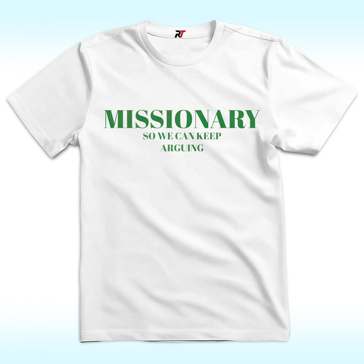 Missionary So We Can Keep Arguing Shirt Missionary So We Can Keep Arguing Shirt
