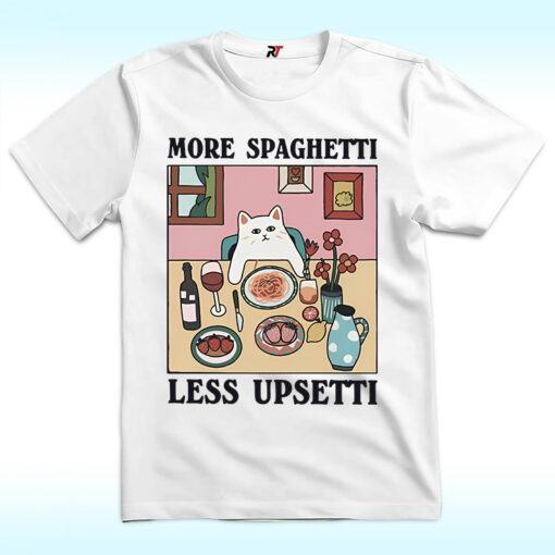 More Spaghetti Less Upsetti Cat Shirt