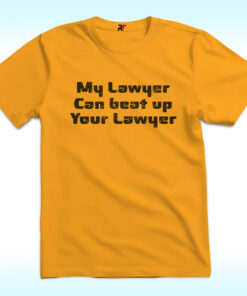 My Lawyer Can Beat Up Your Lawyer Shirt My Lawyer Can Beat Up Your Lawyer Shirt