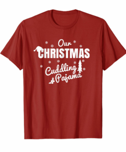 Our Christmas Cuddling Pajama Cute Couple And Family Shirt Our Christmas Cuddling Pajama Cute Couple And Family Shirt