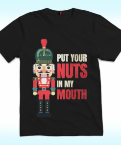 Put Your Nuts In My Mouth shirt Put Your Nuts In My Mouth shirt