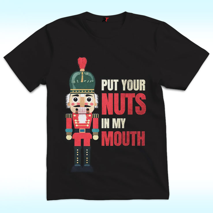 Put Your Nuts In My Mouth shirt Put Your Nuts In My Mouth shirt