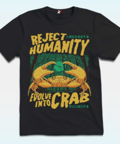 Reject Humanity Evolve Into Crab Shirt Reject Humanity Evolve Into Crab Shirt