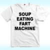 Soup Eating Fart Machine T Shirt