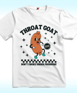 Throat Goat Don’t Choke Under Pressure Shirt Throat Goat Don’t Choke Under Pressure Shirt