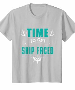 Time To Get Ship Faced Cruise Ship Vacation Family T Shirt Time To Get Ship Faced Cruise Ship Vacation Family T Shirt