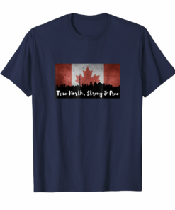 True North Strong Free Canada Patriotism Shirt True North Strong Free Canada Patriotism Shirt