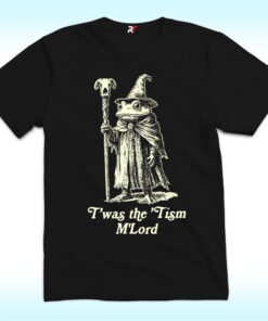 T’was The ‘Tism M’lord Shirt T’was The ‘Tism M’lord Shirt