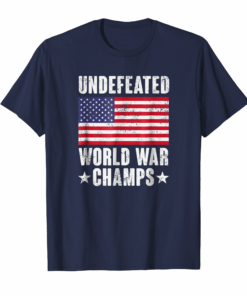 Undefeated World War Champs Shirt American Flag Merica Tee Undefeated World War Champs Shirt American Flag Merica Tee