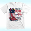 We’ll Put A Boot In Your Ass It’s The American Way Shirt