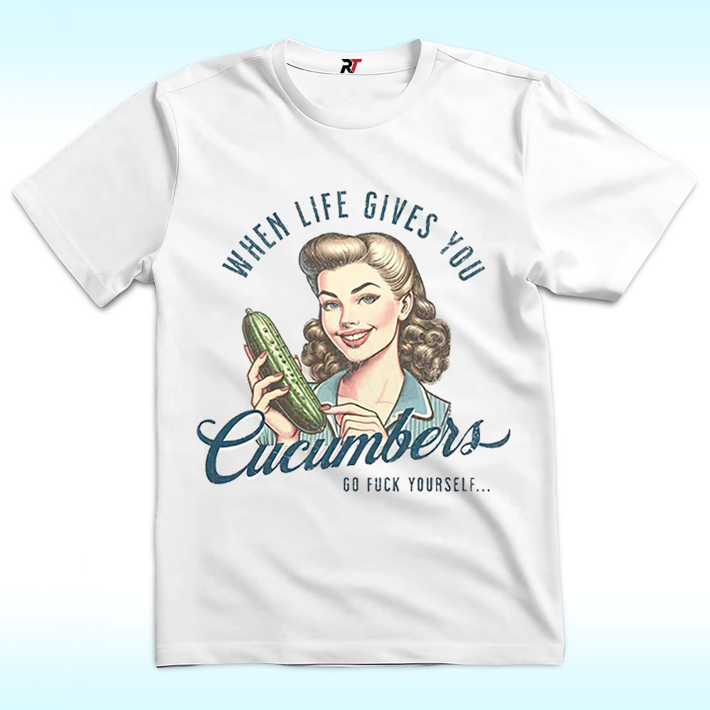 When Life Gives You Cucumbers Sarcastic Shirt, Vintage When Life Gives You Cucumbers Sarcastic Shirt, Vintage