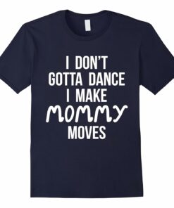 Womens Gotta Dance Mommy Family Womens Gotta Dance Mommy Family