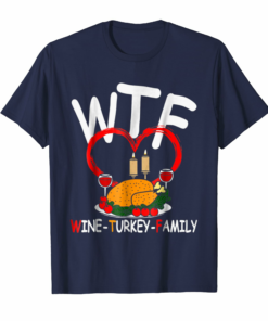 Wtf Wine Turkey Family Shirt Funny Thanksgiving Day Tee Wtf Wine Turkey Family Shirt Funny Thanksgiving Day Tee