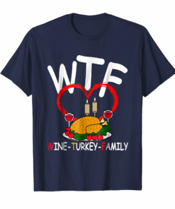 Wtf Wine Turkey Family Thanks Giving T Shirt Thanksgiving Wtf Wine Turkey Family Thanks Giving T Shirt Thanksgiving