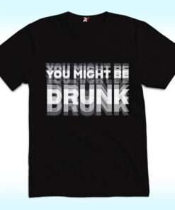 You Might Be Drunk Drinking Humor Shirt You Might Be Drunk Drinking Humor Shirt