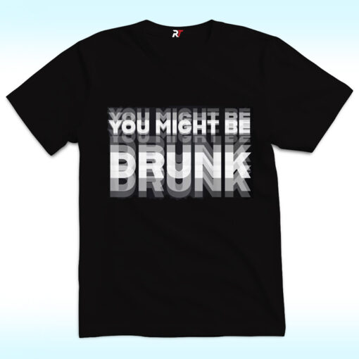You Might Be Drunk Drinking Humor Shirt