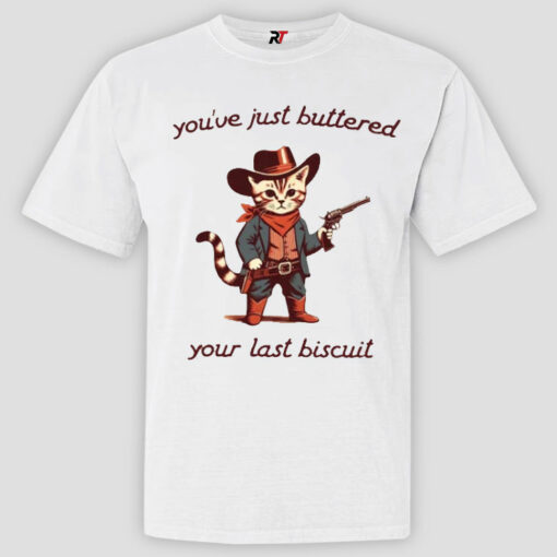 You’ve Just Buttered Your Last Biscuit Shirt, Cowboy Cat Meowdy