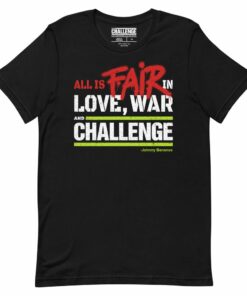 The Challenge All’s Fair in Love, War, and The Challenge Unisex T-Shirt