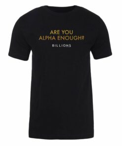 Billions Are You Alpha Enough Adult Short Sleeve T-Shirt