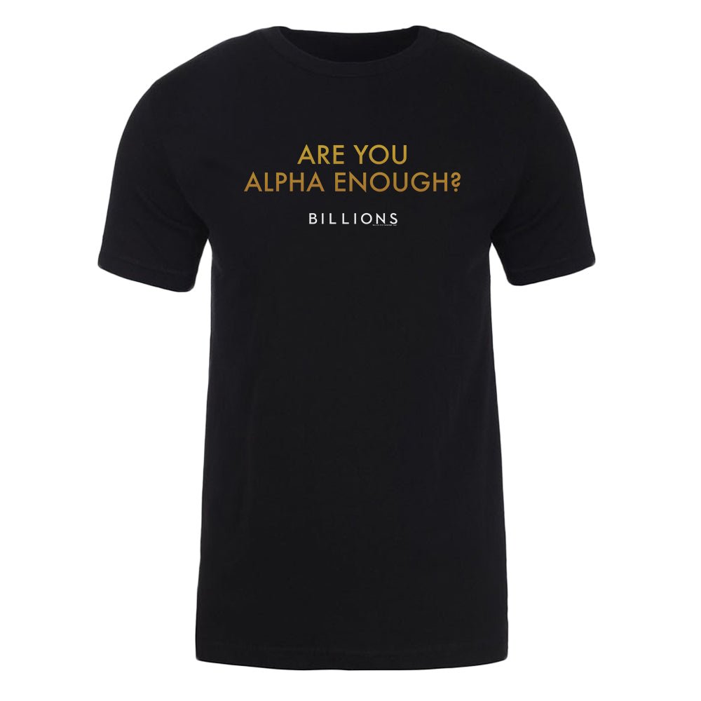 Billions Are You Alpha Enough Adult Short Sleeve T-Shirt Billions Are You Alpha Enough Adult Short Sleeve T-Shirt
