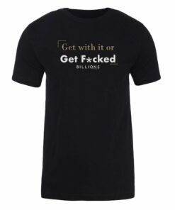 Billions Billions Get With it or Get Fcked Adult Short Sleeve T-Shirt