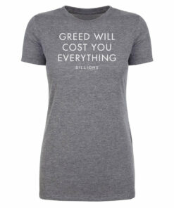 Billions Greed Will Cost You Everything Women’s Tri-Blend T-Shirt