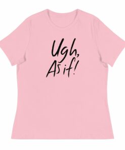 Clueless Ugh As If Women’s Relaxed T-Shirt