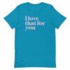 I Love That For You Logo Adult Short Sleeve T-Shirt