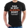 Dad Always Right Fathers Day Men’s T-Shirt